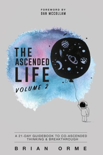 The Ascended Life: Volume 2: A 21-Day Guidebook to Co-Ascended Thinking & Breakthrough by Brian Orme