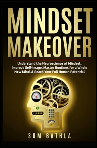 Mindset Makeover Understand The Neuroscience Of Mindset Improve Self Image Master Routines For A Whole New Mind Reach Your Full Human Potential 本 通販 Amazon