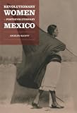 Revolutionary Women in Postrevolutionary Mexico