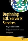Beginning SQL Server R Services: Analytics for Data Scientists