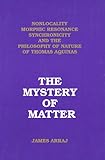 The Mystery of Matter: Nonlocality, Morphic Resonance, Synchronicity and the Philosophy of Nature of St. Thomas Aquinas
