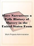 Slave Narratives: a Folk History of Slavery in the United States From Interviews with Former Slaves Texas Narratives, Part 1