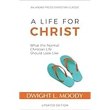 A Life for Christ: What the Normal Christian Life Should Look Like