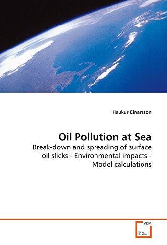 Oil Pollution at Sea: Break-down and spreading of surface oil slicks - Environmental impacts - Model calculations