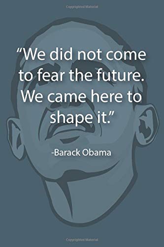 We Did Not Come To Fear The Future We Came Here To Shape It Barack Obama A Dotted Dot Grid Notebook Journal Flife Journals Planners Amazon Com Books