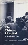 The Chinese Hospital : A Socialist Work Unit, Henderson, Gail E. and Cohen, Myron S., 0300030630