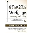 Strategically Transforming the Mortgage Banking Industry: Thought Leadership on Disruption from Maverick CEOs