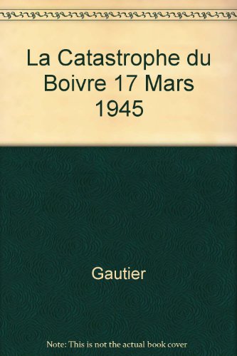 La  catastrophe du Boivre, 17 mars 1945