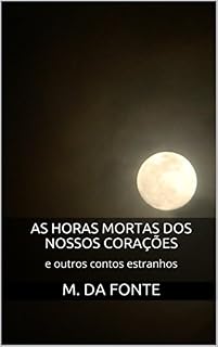 Livro As Horas Mortas dos Nossos Corações (Contos Estranhos Livro 1)