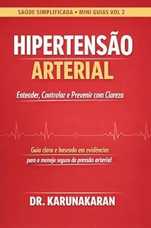 Livro HIPERTENSÃO ARTERIAL: Guia claro e baseado em evidências para o manejo seguro da pressão arterial (SAÚDE SIMPLIFICADA Livro 5)