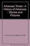 Front cover for the book Arkansas Times a History of Arkansas by Arkansas Times Magazine