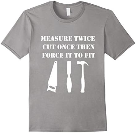 Men's Measure Twice Cut Once Woodworking Carpentry Tool T-Shirt Large Slate