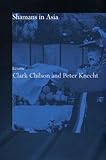 Shamans in Asia by Clark Chilson, Peter Knecht