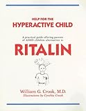 Help for the Hyperactive Child: A Practical Guide Offering Parents of ADHD Children Alternatives to Ritalin