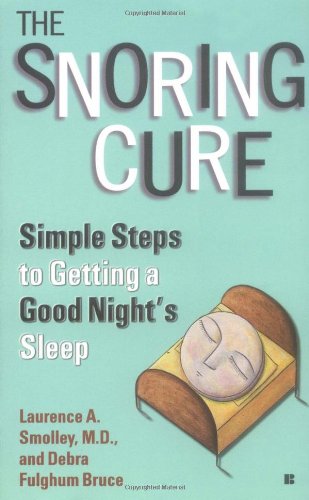 The Snoring Cure: Simple Steps to Getting a Good Night's Sleep