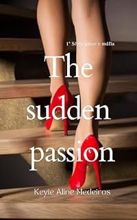Livro The sudden passion (1º Amor e Máfia)