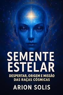 Livro Semente Estelar – Despertar, Origem e Missão das Raças Cósmicas (Rasgando o Véu da Ilusão)