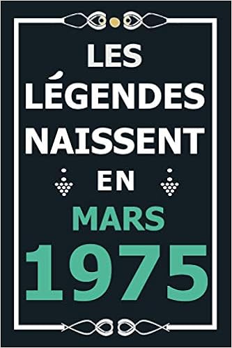 Amazon Com Les Legendes Naissent En Mars 1975 Idee Cadeau Original Pour Le 46eme Anniversaire I Citations Positives Humour I Carnet De Notes Ligne Journal Pour 46 Ans Homme Et Femme French