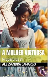 Livro A MULHER VIRTUOSA : Provérbios 31