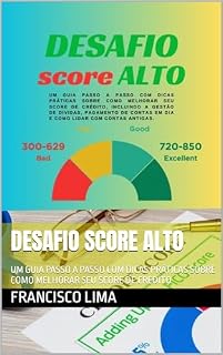 Livro DESAFIO SCORE ALTO: UM GUIA PASSO A PASSO COM DICAS PRÁTICAS SOBRE COMO MELHORAR SEU SCORE DE CRÉDITO
