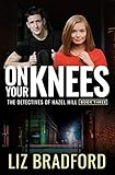 ON YOUR KNEES: The Detectives of Hazel Hill - Book Three by Liz Bradford