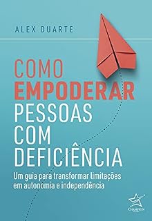 Livro Como empoderar pessoas com deficiência: Um guia para transformar limitações em autonomia e independência