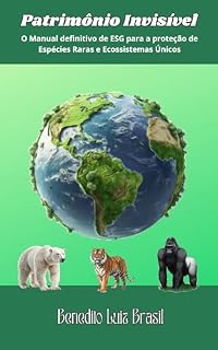 Livro Patrimônio Invisível: O Manual Definitivo de ESG para a Proteção de Espécies Raras e Ecossistemas Únicos