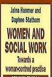 Women and Social Work : Towards a Women-Centered Practice, Hanmer, Jalna and Statham, Daphne, 0925065080