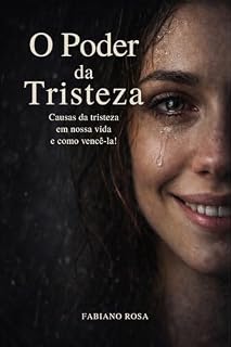 Livro O Poder da Tristeza : O que de faz triste e como vencer a tristeza