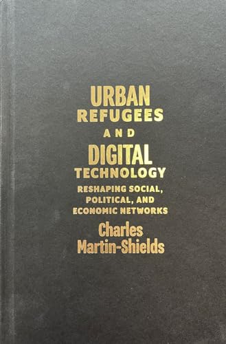 Urban Refugees and Digital Technology: Reshaping Social, Political, and Economi…