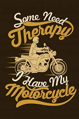 Some Need Therapy I Have My Motorcycle Notebook Journal: Notebook, Journal For Bikers and Motorcyclists