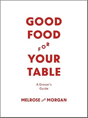 Good Food For Your Table A Grocer S Guide Amazon Co Uk Melrose