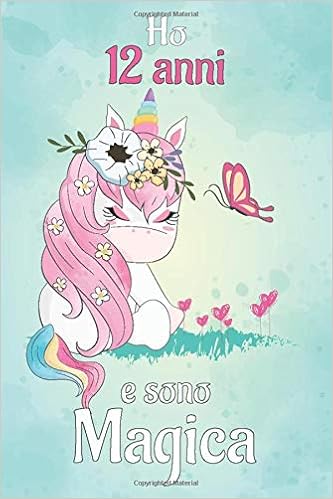 Ho 12 Anni E Sono Magica Quaderno Personalizzato Diario Unicorno Taccuino Unicorno Per Ragazza Regalo Di Compleanno Per Bambina 12 Anni Italian Edition Di Scrittura Creativa Taccuino 9781678814618 Amazon Com Books