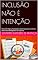 Livro INCLUSÃO NÃO É INTENÇÃO: Manual de Regras, Fiscalização e Governança para a Inclusão Real de Neurodivergentes nas Empresas