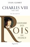 Image de Charles VIII : Fils de Louis XI, 1483-1498