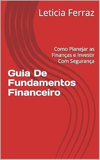 Livro Guia De Fundamentos Financeiro: Como Planejar as Finanças e Investir Com Segurança