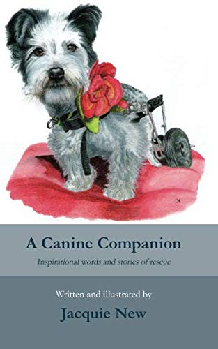 A Canine Companion: Inspirational words and stories of rescue by Miss Jacquie New