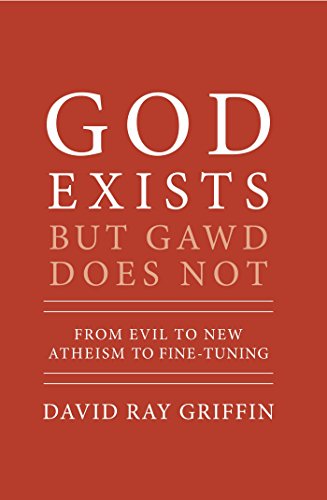 God Exists but Gawd Does Not: From Evil to New Atheism to Fine-Tuning (Theological Explorations Book 2)
