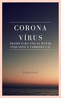 Livro Coronavírus: frases para não se matar enquanto a tardinha cai.