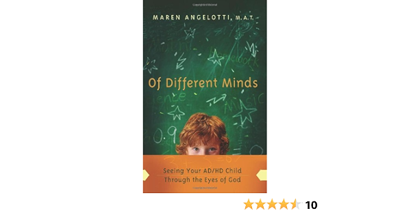 Of Different Minds Seeing Your Ad Hd Child Through The Eyes Of God Angelotti Maren 9780830747207 Amazon Com Books