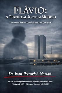 Livro Flávio Bolsonaro: A PERPETUAÇÃO DE UM MODELO: Anatomia de uma Candidatura sem Conteúdo