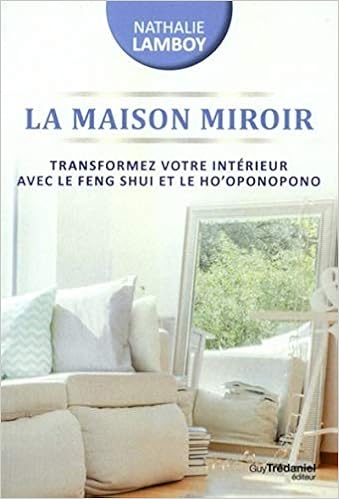 Amazon Fr La Maison Miroir Transformer Votre Interieur Avec Le Feng Shui Et Le Ho Oponopono Lamboy Nathalie Livres