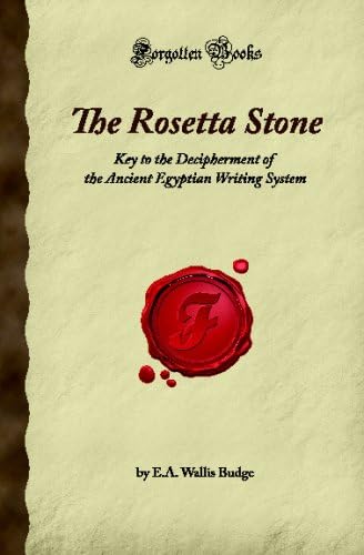 The Rosetta Stone: Key to the Decipherment of the Ancient Egyptian Writing System (Forgotten Books)