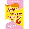Women-Dont-Owe-You-Pretty-The-debut-book-from-Florence-GivenHardcover--11-Jun-2020 Women Don't Owe You Pretty: The record-breaking best-selling book every woman needs