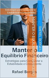 Livro Manter o Equilíbrio Financeiro: Estratégias para Conquistar a Estabilidade e Crescimento