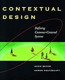 Contextual Design: Defining Customer-Centered