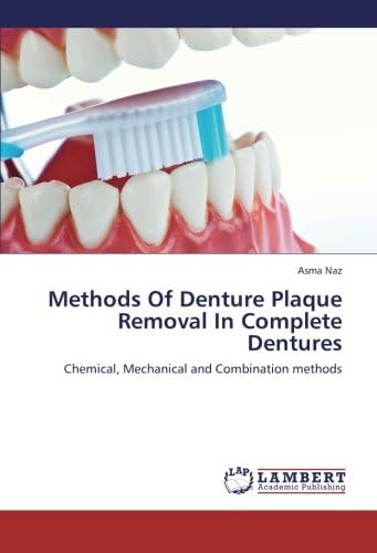 Methods Of Denture Plaque Removal In Complete Dentures: Chemical, Mechanical and Combination methods