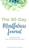 The 90-Day Mindfulness Journal: 10 Minutes a Day to Live in the Present Moment