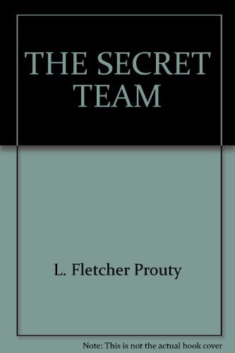 The Secret Team: The CIA And Its Allies In Control Of The World by L. Fletcher Prouty