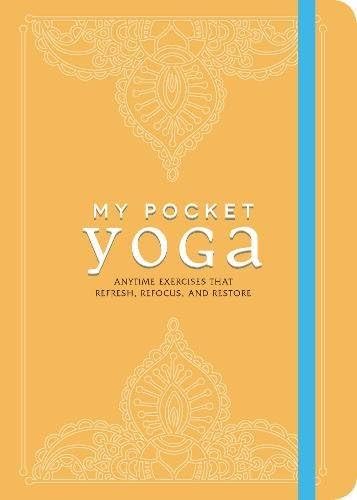My Pocket Yoga: Anytime Exercises That Refresh, Refocus, and Restore (My Pocket Gift Book Series)